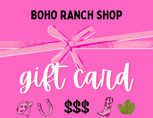 GIFT CARD -  Boho Ranch Shop Gift Card - Western Gift Idea - Birthday, Anniversary, teacher appreciation, bride to be, Mother’s Day Wedding